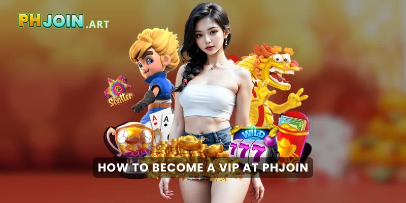 How to Become a VIP at PHJOIN