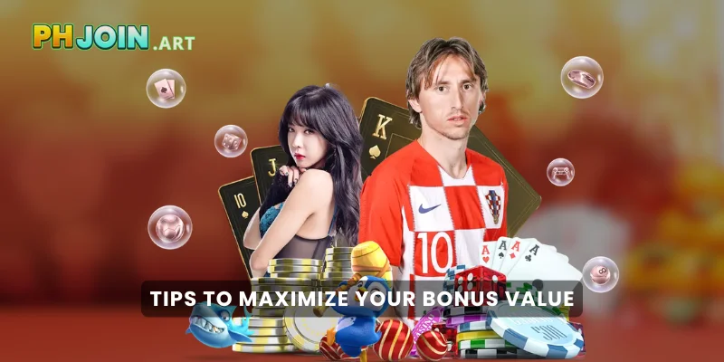Tips to Maximize Your Bonus ValueTips to Maximize Your Bonus Value